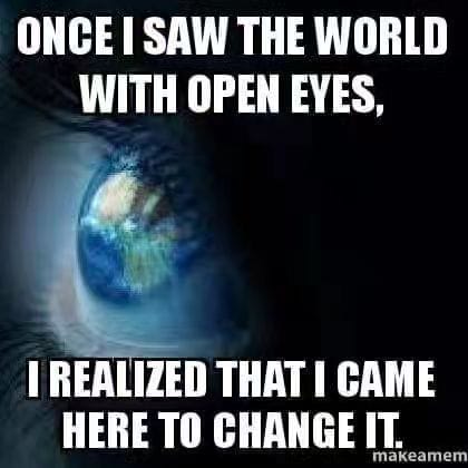 Once I saw the world with open eyes…