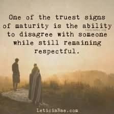 One of the truest signs of maturity …