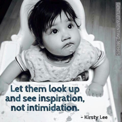 Let them look up and see inspiration, not intimidation